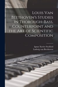 Louis van Beethoven's Studies in Thorough-bass, Counterpoint and the art of Scientific Composition