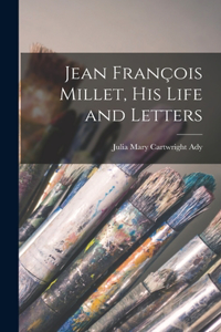 Jean François Millet, his Life and Letters