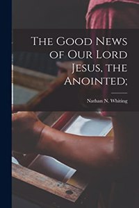 Good News of Our Lord Jesus, the Anointed;