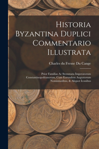 Historia Byzantina Duplici Commentario Illustrata