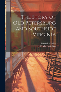 Story of Old Petersburg and Southside Virginia