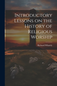 Introductory Lessons on the History of Religious Worship