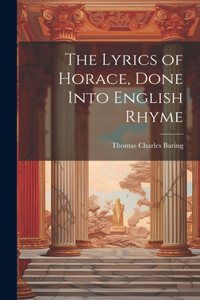 Lyrics of Horace, Done Into English Rhyme