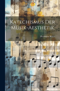 Katechismus der Musik-Aesthetik.