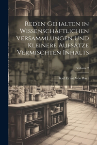 Reden Gehalten in Wissenschaftlichen Versammlungen Und Kleinere Aufsätze Vermischten Inhalts; Volume 2