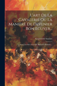 L'art De La Cavalerie Ou La Manièrè De Devenier Bon Ecuyer...