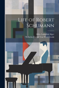 Life of Robert Schumann