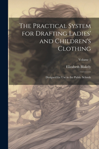 Practical System for Drafting Ladies' and Children's Clothing