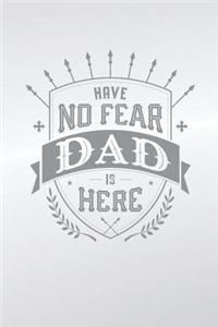 Have No Fear Dad Is Here