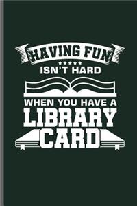 Having Fun isn't hard when you have a Library card