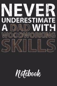 Never Underestimate A Dad With Woodworking Skills Notebook