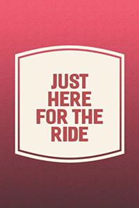Just Here For The Ride