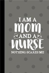 I Am A Nurse And A Mom Nothing Scares Me