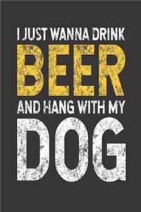 I Just Wanna Drink Beer And Hang With My Dog