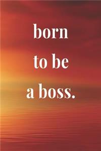 Born To Be A Boss