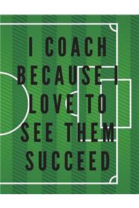 I Coach Because I Love to See Them Succeed