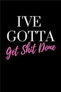 I've Gotta Get Shit Done