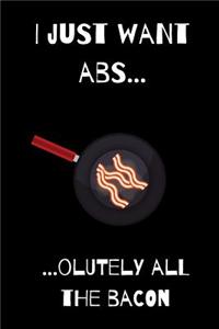 I just want abs... ...olutely all the bacon