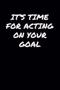 It's Time For Acting On Your Goal
