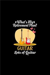 What's My Retirement Plan Guitar Lots Of Guitar