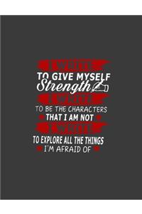 I write to give myself strength