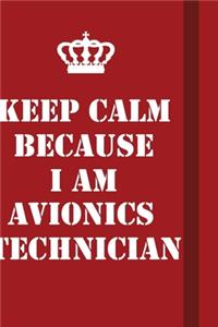 Keep Calm Because I Am Avionics Technician