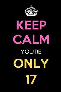 Keep Calm You're Only 17