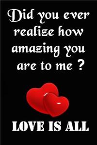 Did You Ever Realize How Amazing You Are to Me?