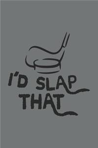 I'd Slap That