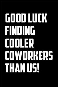 Good Luck Finding Cooler Coworkers Than Us!
