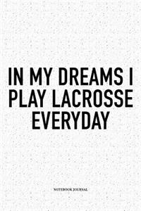 In My Dreams I Play Lacrosse Everyday