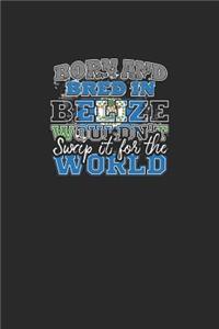 Born and Bred In Belize Wouldn't Swap It For The World