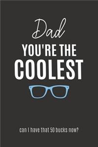 Dad You're the Coolest: Blank Lined Notebook Journal and Funny Gift for Yo' Daddy (Great Alternative to a Card)