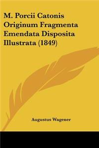 M. Porcii Catonis Originum Fragmenta Emendata Disposita Illustrata (1849)