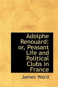 Adolphe Renouard: Or, Peasant Life and Political Clubs in France