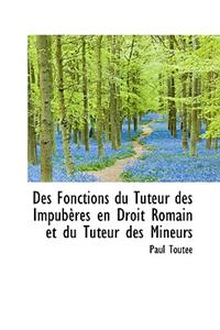 Des Fonctions Du Tuteur Des Impub Res En Droit Romain Et Du Tuteur Des Mineurs