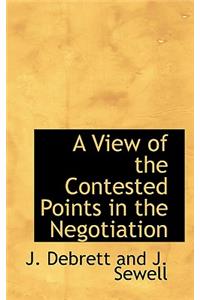 A View of the Contested Points in the Negotiation