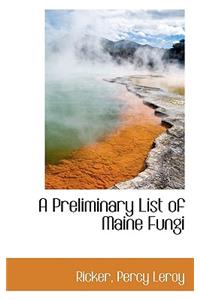 A Preliminary List of Maine Fungi
