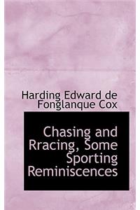 Chasing and Rracing, Some Sporting Reminiscences