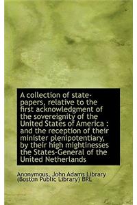 A Collection of State-Papers, Relative to the First Acknowledgment of the Sovereignity of the United