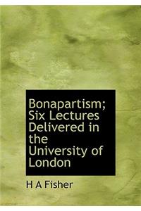 Bonapartism; Six Lectures Delivered in the University of London