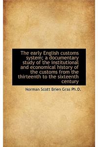 The Early English Customs System; A Documentary Study of the Institutional and Economical History of