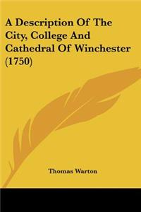 A Description Of The City, College And Cathedral Of Winchester (1750)