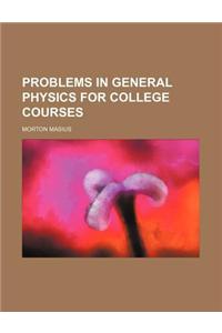 Problems in General Physics for College Courses
