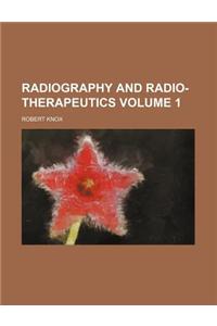 Radiography and Radio-Therapeutics Volume 1
