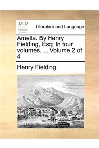 Amelia. by Henry Fielding, Esq; In Four Volumes. ... Volume 2 of 4