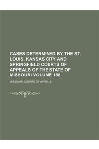 Cases Determined by the St. Louis, Kansas City and Springfield Courts of Appeals of the State of Missouri Volume 158