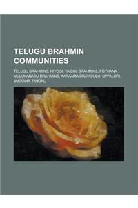 Telugu Brahmin Communities: Niyogi, Vaidiki Brahmins, Mulukanadu Brahmins, Telugu Brahmins, Aaraama Dravidulu,