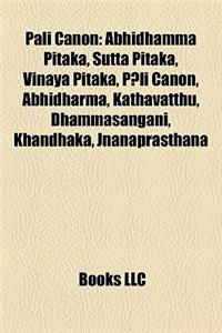 Pali Canon: Abhidhamma Pitaka, Sutta Pitaka, Vinaya Pitaka, P Li Canon, Abhidharma, Kathavatthu, Dhammasangani, Khandhaka, Jnanapr