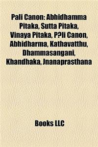 Pali Canon: Abhidhamma Pitaka, Sutta Pitaka, Vinaya Pitaka, P Li Canon, Abhidharma, Kathavatthu, Dhammasangani, Khandhaka, Jnanapr